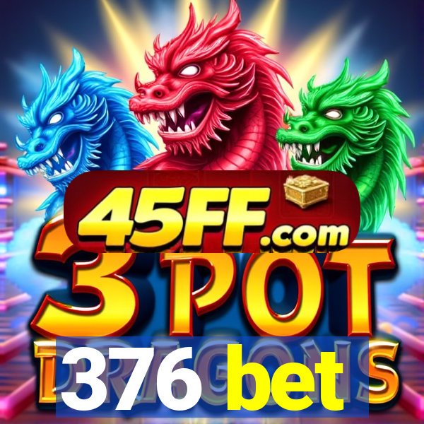 376 bet